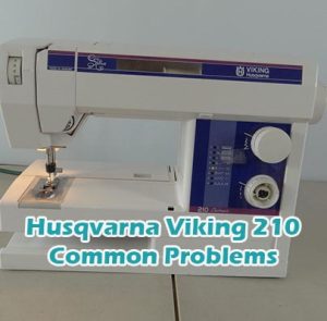 Husqvarna Viking 210 Common Problems