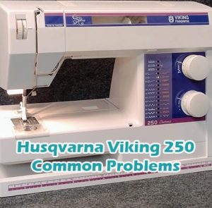 Husqvarna Viking 250 Common Problems