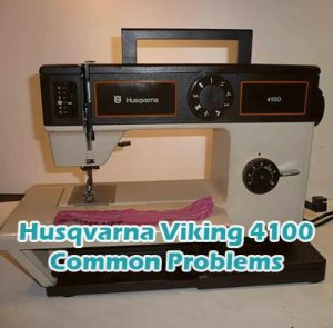 Husqvarna Viking 4100 Common Problems