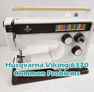Husqvarna Viking 6370 Common Problems