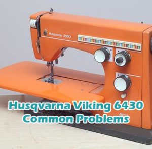 Husqvarna Viking 6430 Common Problems