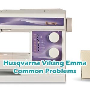 Husqvarna Viking Emma Common Problems