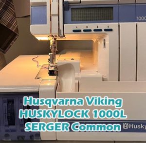 Husqvarna Viking HUSKYLOCK 1000L SERGER Common Problems