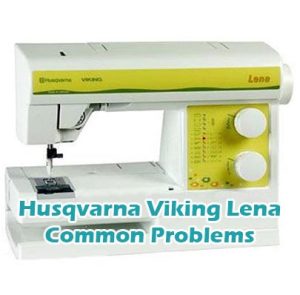 Husqvarna Viking Lena Common Problems