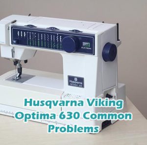 Husqvarna Viking Optima 630 Common Problems