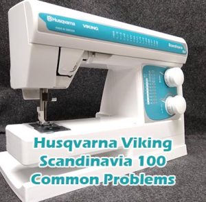 Husqvarna Viking Scandinavia 100 Common Problems