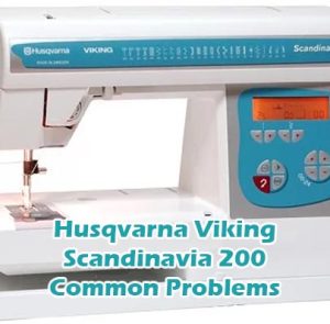 Husqvarna Viking Scandinavia 200 Common Problems